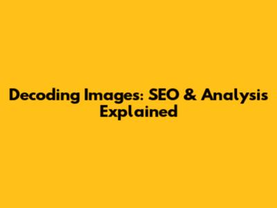 Decoding Images: SEO & Analysis Explained