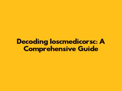 Decoding Ioscmedicorsc: A Comprehensive Guide