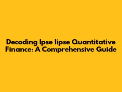 Decoding Ipse Iipse Quantitative Finance: A Comprehensive Guide