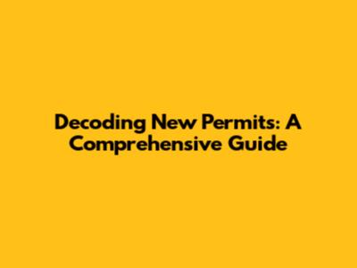 Decoding New Permits: A Comprehensive Guide