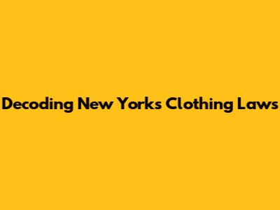 Decoding New York's Clothing Laws