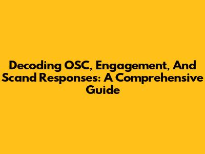 Decoding OSC, Engagement, And Scand Responses: A Comprehensive Guide