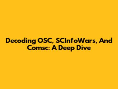 Decoding OSC, SCInfoWars, And Comsc: A Deep Dive