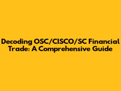 Decoding OSC/CISCO/SC Financial Trade: A Comprehensive Guide