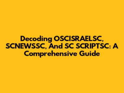 Decoding OSCISRAELSC, SCNEWSSC, And SC SCRIPTSC: A Comprehensive Guide