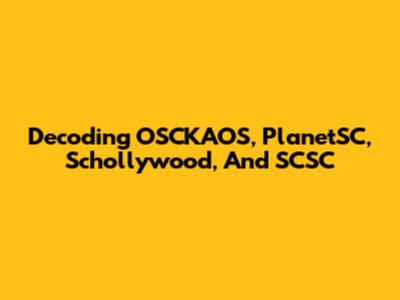 Decoding OSCKAOS, PlanetSC, Schollywood, And SCSC