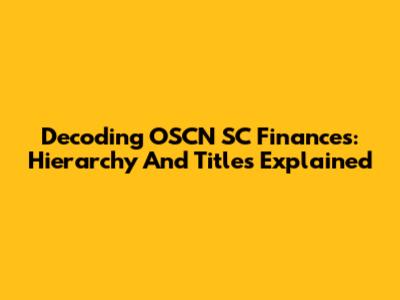 Decoding OSCN SC Finances: Hierarchy And Titles Explained