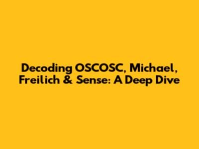 Decoding OSCOSC, Michael, Freilich & Sense: A Deep Dive