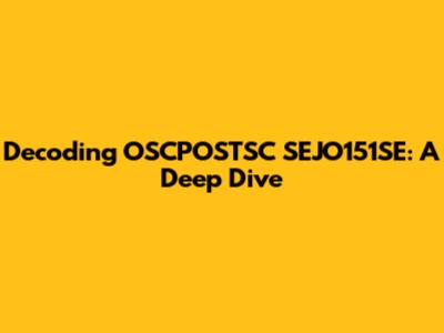Decoding OSCPOSTSC SEJO151SE: A Deep Dive