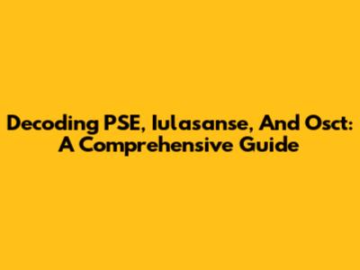 Decoding PSE, Iulasanse, And Osct: A Comprehensive Guide