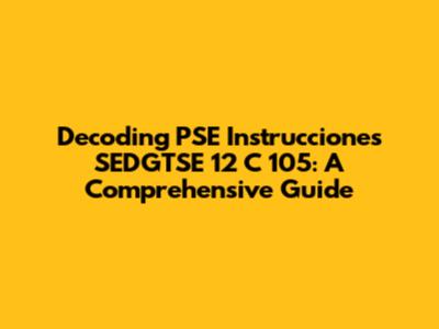 Decoding PSE Instrucciones SEDGTSE 12 C 105: A Comprehensive Guide