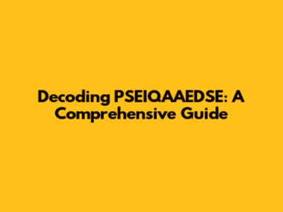 Decoding PSEIQAAEDSE: A Comprehensive Guide