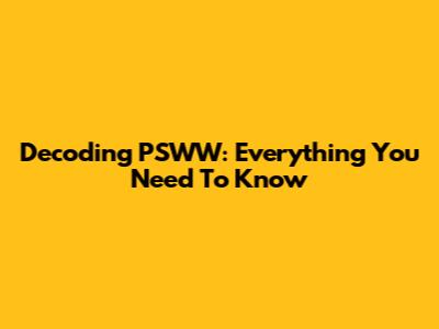 Decoding PSWW: Everything You Need To Know