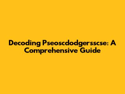 Decoding Pseoscdodgersscse: A Comprehensive Guide