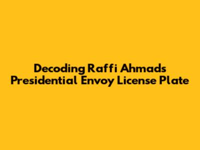 Decoding Raffi Ahmad's Presidential Envoy License Plate