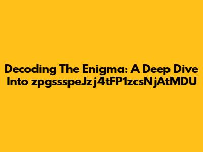 Decoding The Enigma: A Deep Dive Into 'zpgssspeJzj4tFP1zcsNjAtMDU'