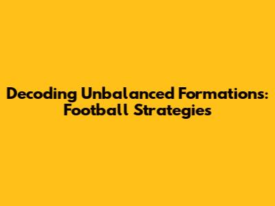 Decoding Unbalanced Formations: Football Strategies