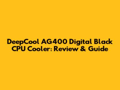 DeepCool AG400 Digital Black CPU Cooler: Review & Guide