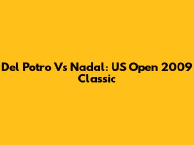 Del Potro Vs Nadal: US Open 2009 Classic