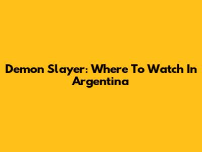Demon Slayer: Where To Watch In Argentina