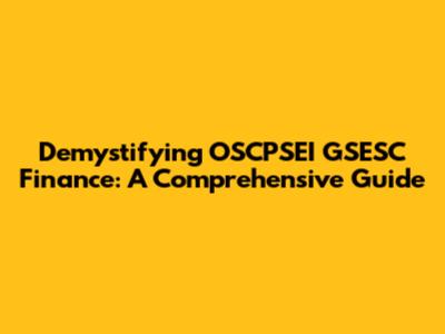 Demystifying OSCPSEI GSESC Finance: A Comprehensive Guide