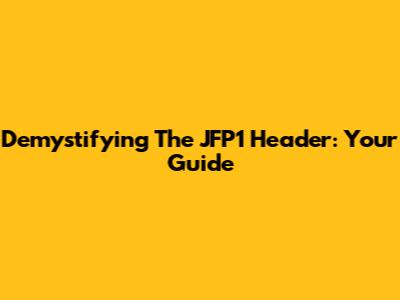 Demystifying The JFP1 Header: Your Guide