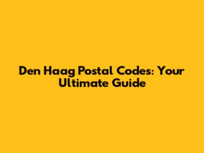Den Haag Postal Codes: Your Ultimate Guide