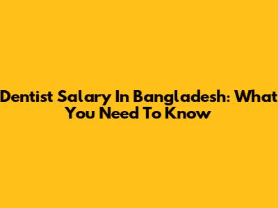 Dentist Salary In Bangladesh: What You Need To Know