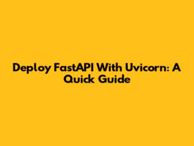 Deploy FastAPI With Uvicorn: A Quick Guide