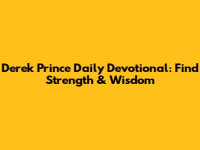 Derek Prince Daily Devotional: Find Strength & Wisdom