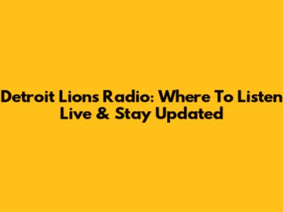 Detroit Lions Radio: Where To Listen Live & Stay Updated