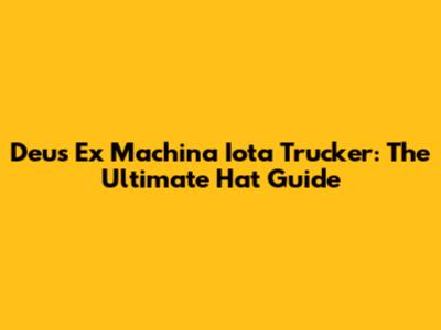 Deus Ex Machina Iota Trucker: The Ultimate Hat Guide