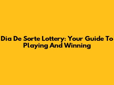 Dia De Sorte Lottery: Your Guide To Playing And Winning