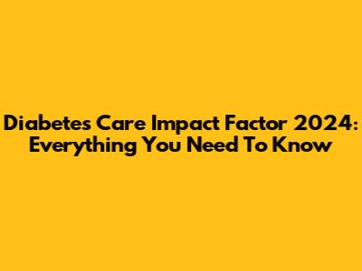 Diabetes Care Impact Factor 2024: Everything You Need To Know