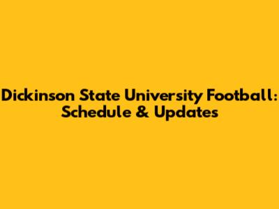 Dickinson State University Football: Schedule & Updates
