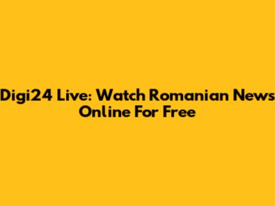 Digi24 Live: Watch Romanian News Online For Free