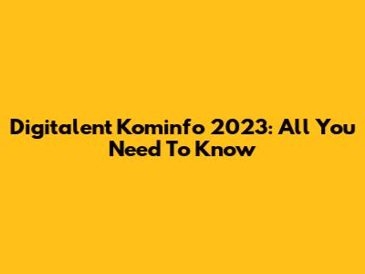 Digitalent Kominfo 2023: All You Need To Know
