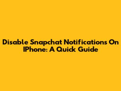 Disable Snapchat Notifications On IPhone: A Quick Guide