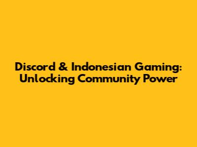Discord & Indonesian Gaming: Unlocking Community Power