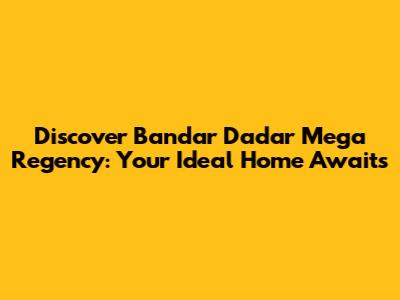 Discover Bandar Dadar Mega Regency: Your Ideal Home Awaits