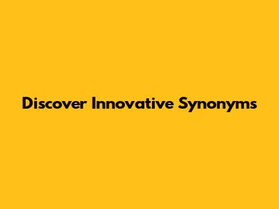 Discover Innovative Synonyms