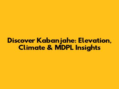 Discover Kabanjahe: Elevation, Climate & MDPL Insights