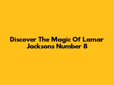 Discover The Magic Of Lamar Jackson's Number 8