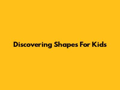 Discovering Shapes For Kids