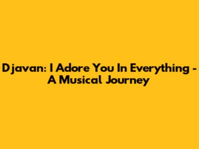 Djavan: I Adore You In Everything - A Musical Journey