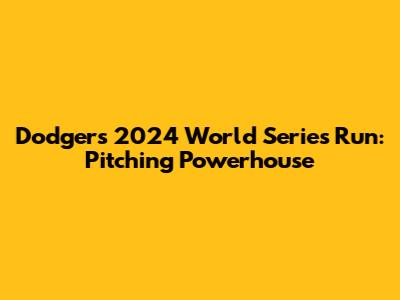 Dodgers' 2024 World Series Run: Pitching Powerhouse