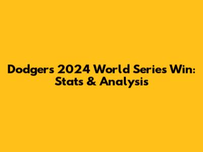Dodgers' 2024 World Series Win: Stats & Analysis