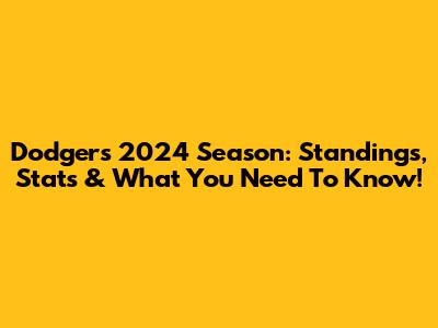 Dodgers 2024 Season: Standings, Stats & What You Need To Know!