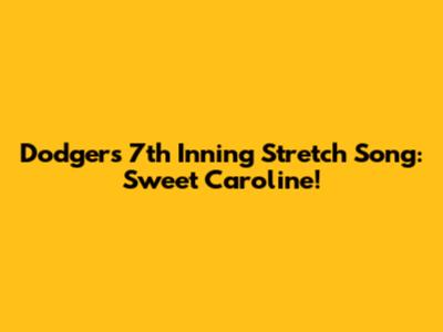 Dodgers 7th Inning Stretch Song: Sweet Caroline!