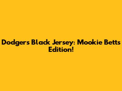 Dodgers Black Jersey: Mookie Betts Edition!